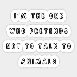 I'm the one who pretends not to talk to animals. Matching couple Sticker